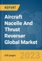 Aircraft Nacelle And Thrust Reverser Global Market Report 2023 - Product Image