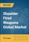 Shoulder Fired Weapons Global Market Report 2025 - Product Thumbnail Image