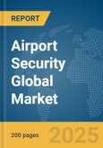 Airport Security Global Market Report 2025- Product Image