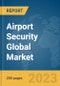Airport Security Global Market Report 2024 - Product Image