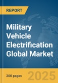 Military Vehicle Electrification Global Market Report 2025- Product Image