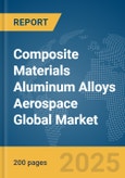 Composite Materials Aluminum Alloys Aerospace Global Market Report 2025- Product Image