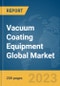 Vacuum Coating Equipment Global Market Report 2023 - Product Image