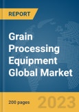 Grain Processing Equipment Global Market Report 2024- Product Image