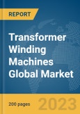 Transformer Winding Machines Global Market Report 2024- Product Image