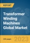 Transformer Winding Machines Global Market Report 2024 - Product Thumbnail Image