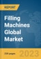 Filling Machines Global Market Report 2023 - Product Image