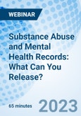 Substance Abuse and Mental Health Records: What Can You Release? - Webinar (Recorded)- Product Image