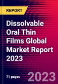 Dissolvable Oral Thin Films Global Market Report 2023- Product Image