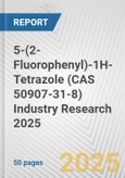 5-(2-Fluorophenyl)-1H-Tetrazole (CAS 50907-31-8) Industry Research 2025: Global and Regional Market Trends 2019-2024 and Forecast to 2029- Product Image