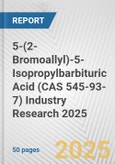 5-(2-Bromoallyl)-5-Isopropylbarbituric Acid (CAS 545-93-7) Industry Research 2025: Global and Regional Market Trends 2019-2024 and Forecast to 2029- Product Image