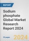 Sodium phosphate Global Market Research Report 2024 - Product Image