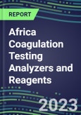 Africa Coagulation Testing Analyzers and Reagents Market for Over 40 Tests: A 6-Country Analysis - Supplier Shares and Strategies, Volume and Sales Segment Forecasts, Technology and Instrumentation Review- Product Image