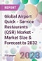 Global Airport Quick - Service Restaurants (QSR) Market - Market Size & Forecast to 2032 - Product Image