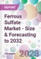 Ferrous Sulfate Market - Size & Forecasting to 2032 - Product Image