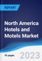 North America (NAFTA) Hotels and Motels Market Summary, Competitive Analysis and Forecast to 2027 - Product Thumbnail Image