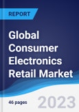 Global Consumer Electronics Retail Market Summary, Competitive Analysis and Forecast to 2027- Product Image