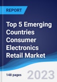 Top 5 Emerging Countries Consumer Electronics Retail Market Summary, Competitive Analysis and Forecast, 2018-2027- Product Image