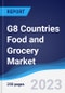 G8 Countries Food and Grocery Market Summary, Competitive Analysis and Forecast, 2017-2026 - Product Image