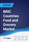 BRIC Countries (Brazil, Russia, India, China) Food and Grocery Market Summary, Competitive Analysis and Forecast, 2018-2027 - Product Image