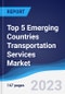 Top 5 Emerging Countries Transportation Services Market Summary, Competitive Analysis and Forecast, 2017-2026 - Product Image