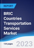 BRIC Countries (Brazil, Russia, India, China) Transportation Services Market Summary, Competitive Analysis and Forecast, 2017-2026- Product Image