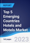 Top 5 Emerging Countries Hotels and Motels Market Summary, Competitive Analysis and Forecast to 2027- Product Image