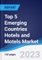 Top 5 Emerging Countries Hotels and Motels Market Summary, Competitive Analysis and Forecast to 2027 - Product Image
