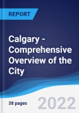 Calgary - Comprehensive Overview of the City, PEST Analysis and Key Industries including Technology, Tourism and Hospitality, Construction and Retail- Product Image