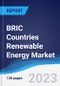 BRIC Countries (Brazil, Russia, India, China) Renewable Energy Market Summary, Competitive Analysis and Forecast, 2018-2027 - Product Image