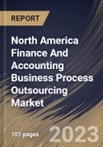 North America Finance And Accounting Business Process Outsourcing Market Size, Share & Industry Trends Analysis Report By Enterprise-size , By Industry, By Service, By Country and Growth Forecast, 2022 - 2028- Product Image