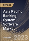 Asia Pacific Banking System Software Market Size, Share & Industry Trends Analysis Report By Application, By Operating System, By Deployment Mode, By Organization Size, By Component, By Country and Growth Forecast, 2022 - 2028- Product Image