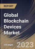 Global Blockchain Devices Market Size, Share & Industry Trends Analysis Report By Connectivity, By Component, By End User, By Application, By Regional Outlook and Forecast, 2022 - 2028- Product Image