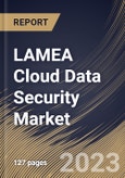 LAMEA Cloud Data Security Market Size, Share & Industry Trends Analysis Report By Offering, By Offering Type, By Organization Size, By Vertical, By Country and Growth Forecast, 2022 - 2028- Product Image