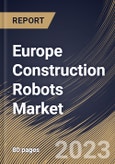 Europe Construction Robots Market Size, Share & Industry Trends Analysis Report By Type, By End-Use, By Function, By Country and Growth Forecast, 2022 - 2028- Product Image