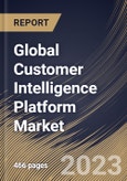 Global Customer Intelligence Platform Market Size, Share & Industry Trends Analysis Report By Data Channel, By Vertical, By Deployment Mode, By Organization Size, By Component, By Application, By Regional Outlook and Forecast, 2022 - 2028- Product Image