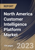 North America Customer Intelligence Platform Market Size, Share & Industry Trends Analysis Report By Data Channel, By Vertical, By Deployment Mode, By Organization Size, By Component, By Application, By Country and Growth Forecast, 2022 - 2028- Product Image