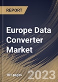 Europe Data Converter Market Size, Share & Industry Trends Analysis Report By Sampling Rate, By Type, By Application, By Country and Growth Forecast, 2022 - 2028- Product Image