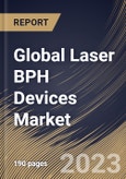 Global Laser BPH Devices Market Size, Share & Industry Trends Analysis Report By End User, By Procedure, By Type, By Regional Outlook and Forecast, 2022 - 2028- Product Image