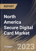 North America Secure Digital Card Market Size, Share & Industry Trends Analysis Report By Application, By Size, By Country and Growth Forecast, 2022 - 2028- Product Image