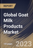 Global Goat Milk Products Market Size, Share & Industry Trends Analysis Report By Type, By Distribution Channel, By Regional Outlook and Forecast, 2022 - 2028- Product Image