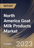 North America Goat Milk Products Market Size, Share & Industry Trends Analysis Report By Type, By Distribution Channel, By Country and Growth Forecast, 2022 - 2028- Product Image