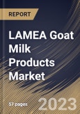 LAMEA Goat Milk Products Market Size, Share & Industry Trends Analysis Report By Type, By Distribution Channel, By Country and Growth Forecast, 2022 - 2028- Product Image