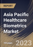 Asia Pacific Healthcare Biometrics Market Size, Share & Industry Trends Analysis Report By Technology, By End User, By Application, By Country and Growth Forecast, 2022 - 2028- Product Image