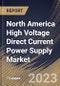 North America High Voltage Direct Current Power Supply Market Size, Share & Industry Trends Analysis Report By Vertical, By Voltage, By Country and Growth Forecast, 2022 - 2028 - Product Thumbnail Image