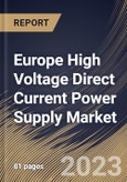 Europe High Voltage Direct Current Power Supply Market Size, Share & Industry Trends Analysis Report By Vertical, By Voltage, By Country and Growth Forecast, 2022 - 2028- Product Image