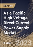Asia Pacific High Voltage Direct Current Power Supply Market Size, Share & Industry Trends Analysis Report By Vertical, By Voltage, By Country and Growth Forecast, 2022 - 2028- Product Image