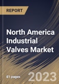 North America Industrial Valves Market Size, Share & Industry Trends Analysis Report By Type, By Material Type, By Application, By Country and Growth Forecast, 2022 - 2028- Product Image