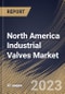 North America Industrial Valves Market Size, Share & Industry Trends Analysis Report By Type, By Material Type, By Application, By Country and Growth Forecast, 2022 - 2028 - Product Thumbnail Image