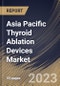 Asia Pacific Thyroid Ablation Devices Market Size, Share & Industry Trends Analysis Report By End-use, By Type, By Application, By Product, By Country and Growth Forecast, 2022 - 2028 - Product Thumbnail Image